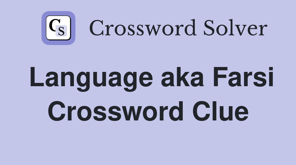Language aka Farsi Crossword Clue