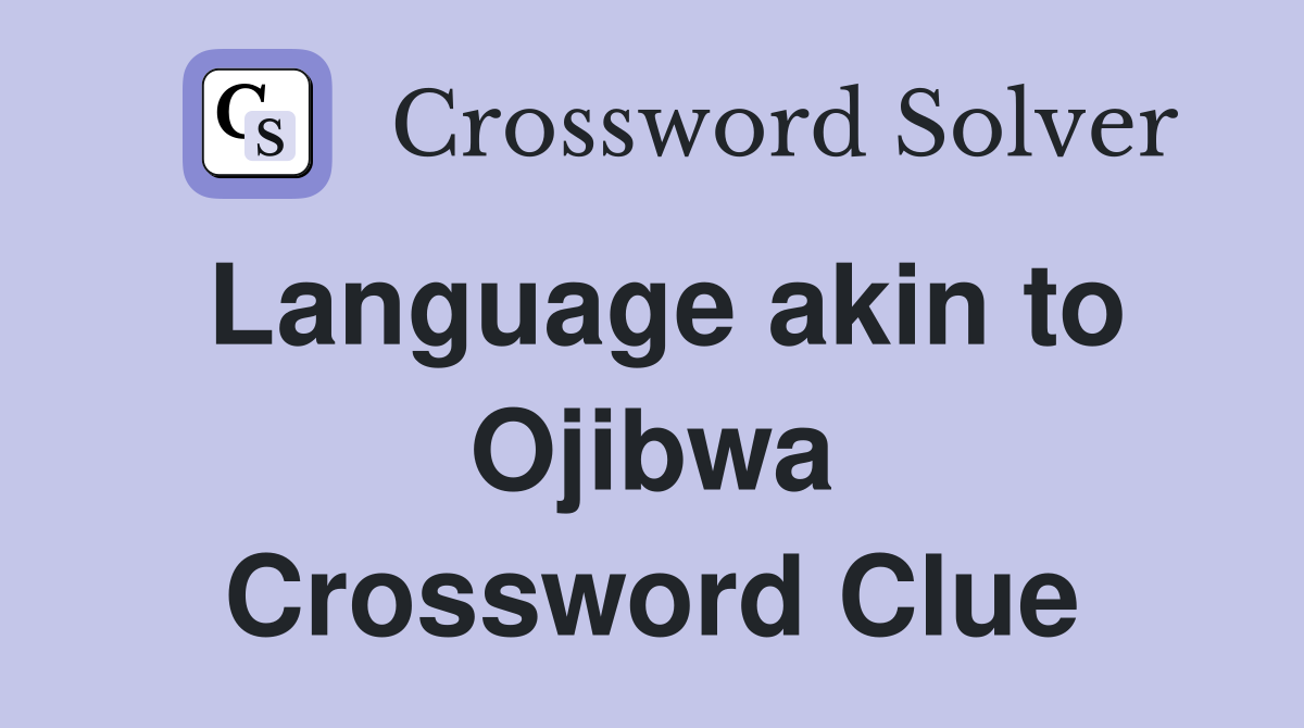 Language akin to Ojibwa Crossword Clue