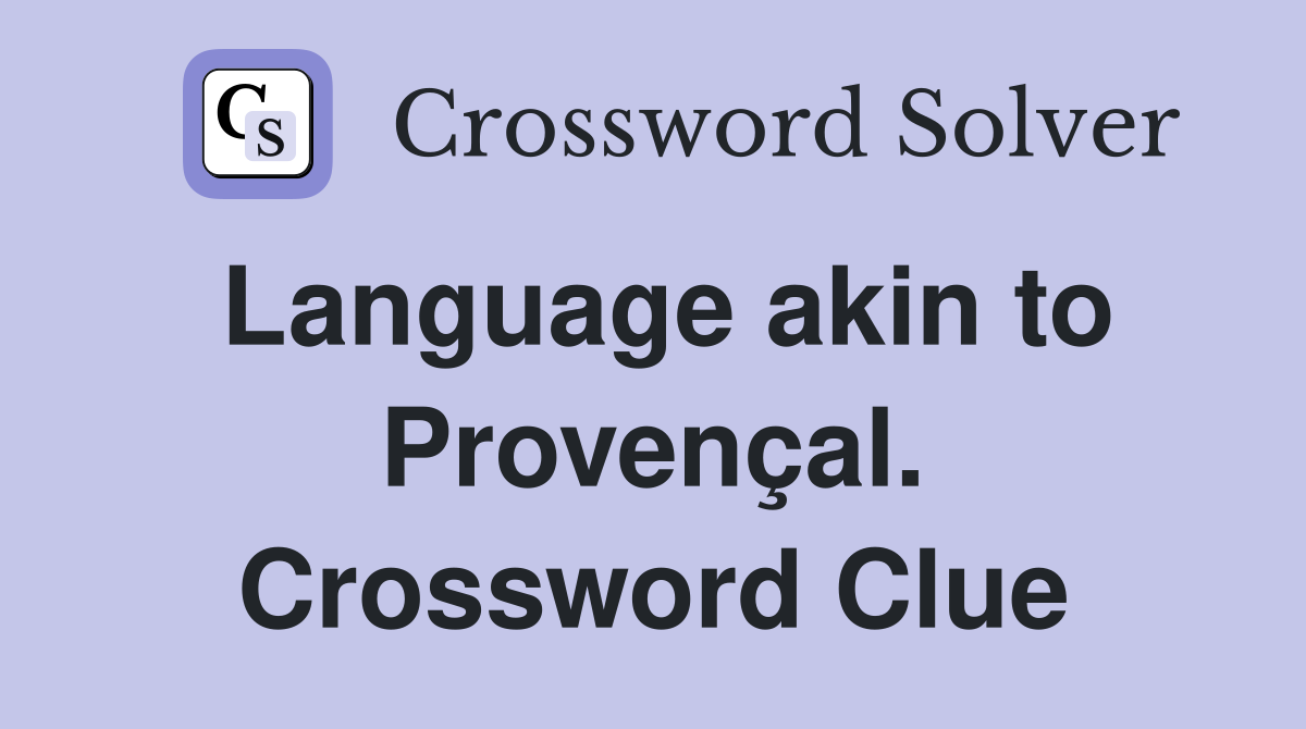Language akin to Provençal. Crossword Clue
