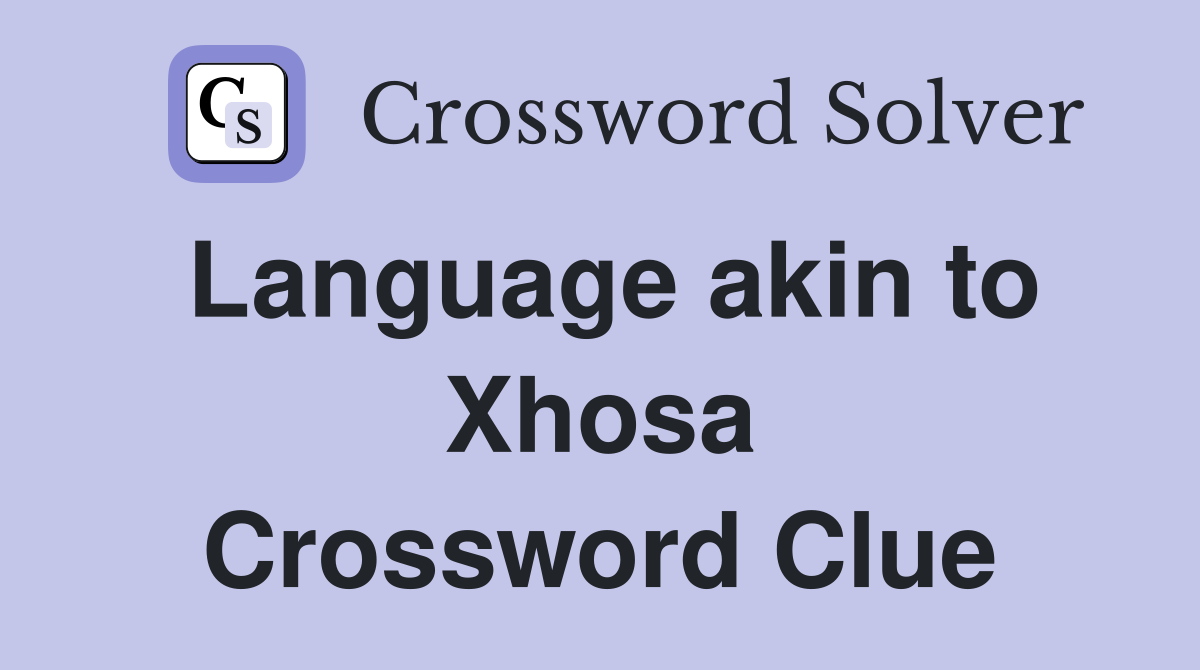 Language akin to Xhosa Crossword Clue