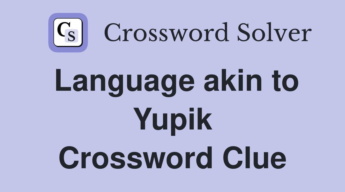 Language akin to Yupik Crossword Clue
