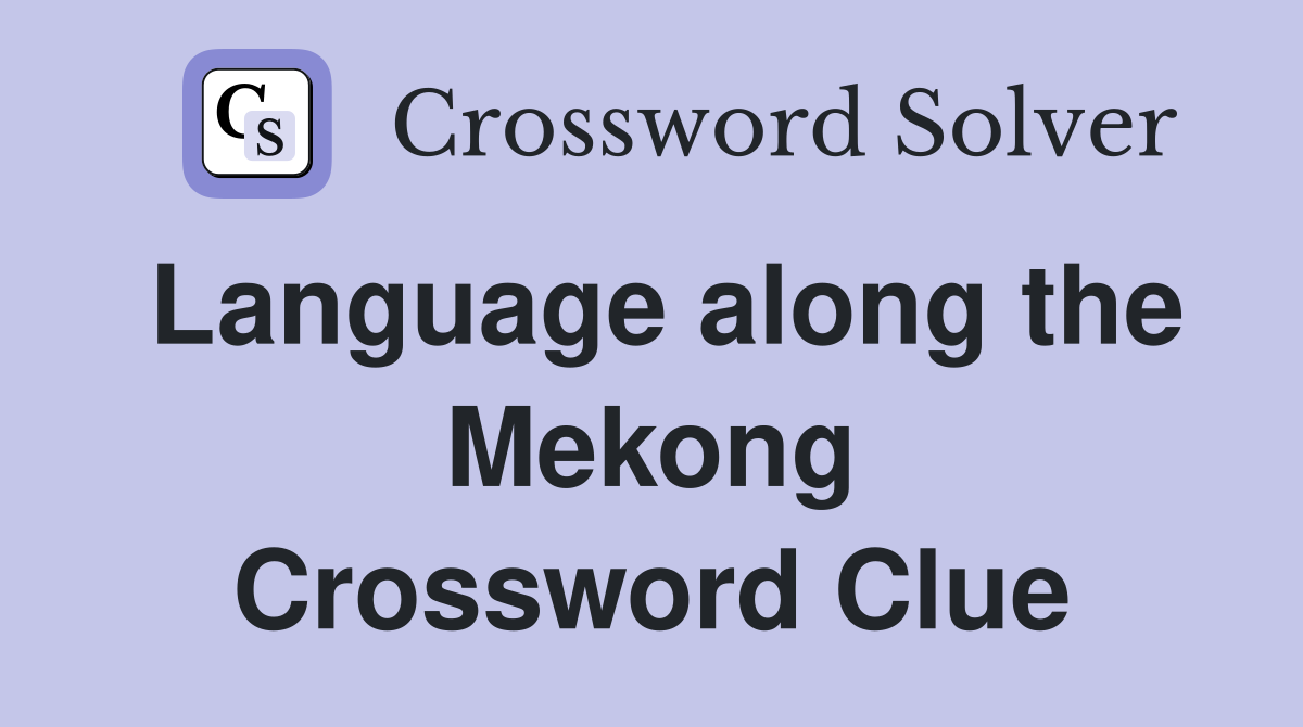 Language along the Mekong Crossword Clue