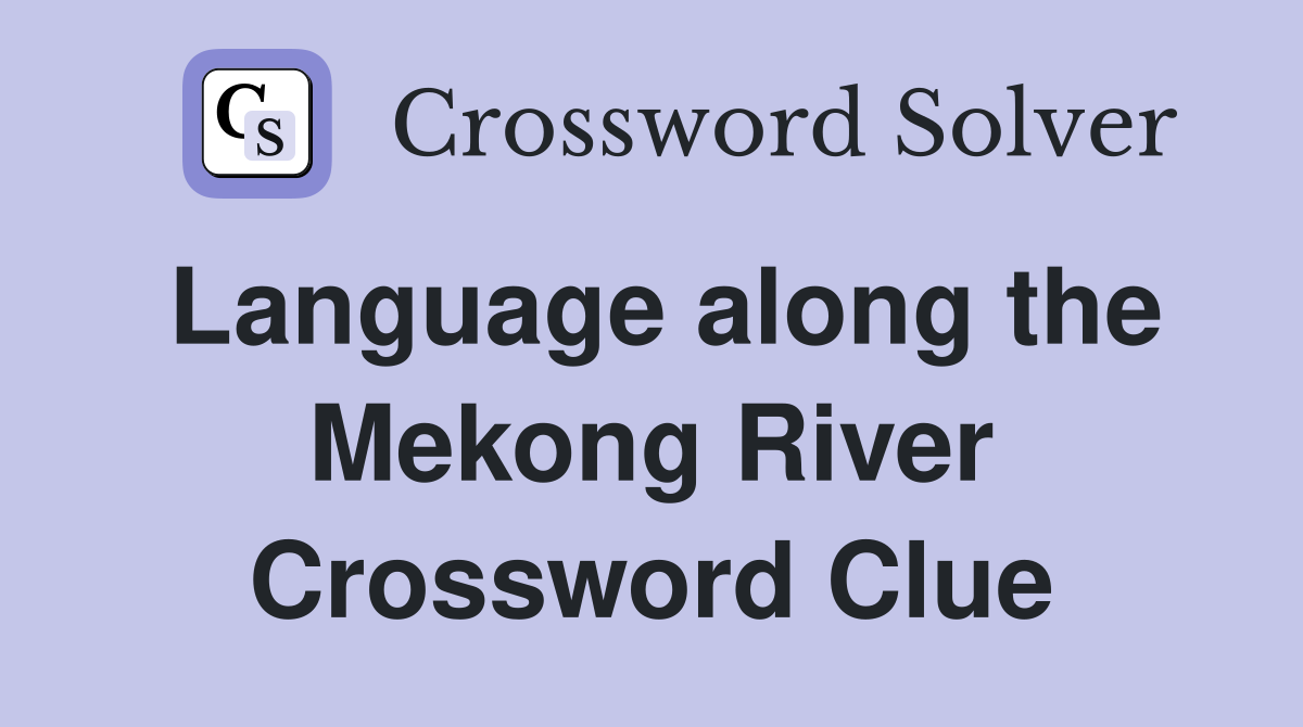 Language along the Mekong River Crossword Clue