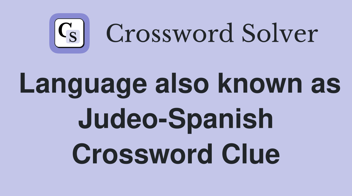 Language also known as Judeo-Spanish Crossword Clue