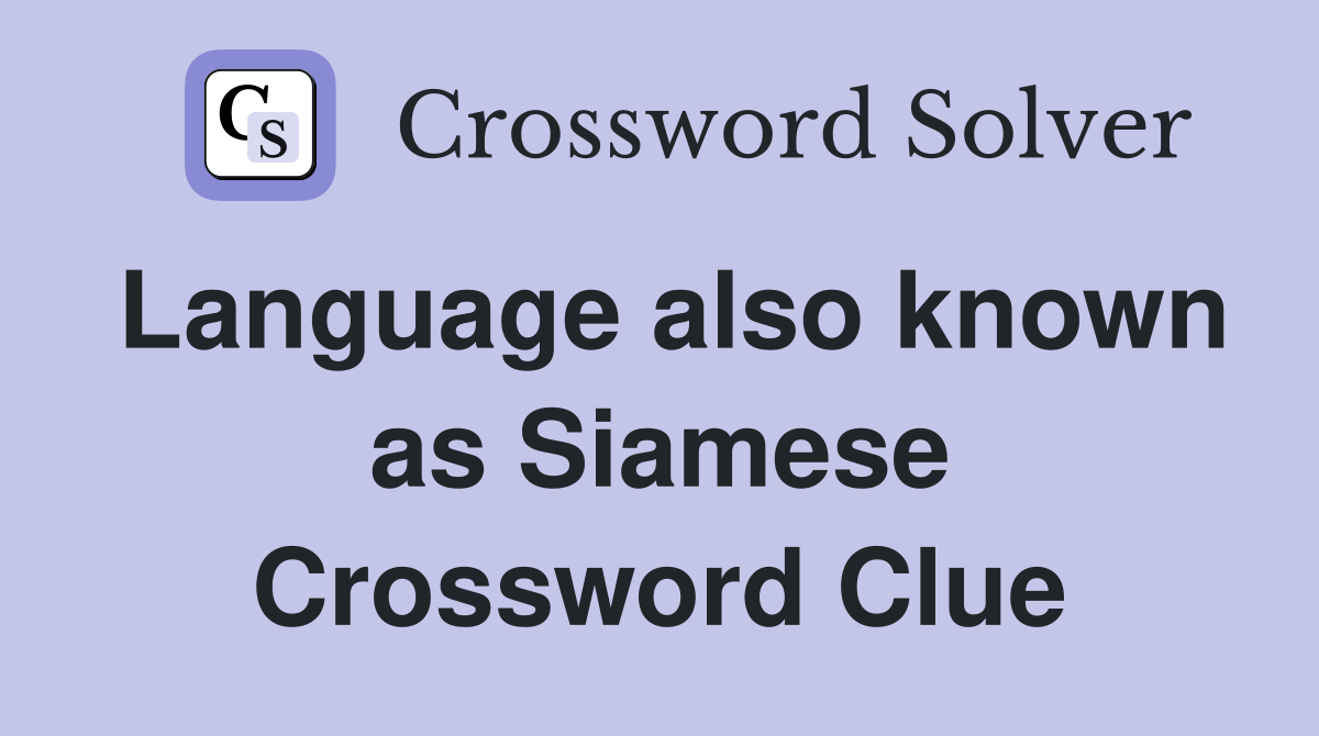 Language also known as Siamese Crossword Clue