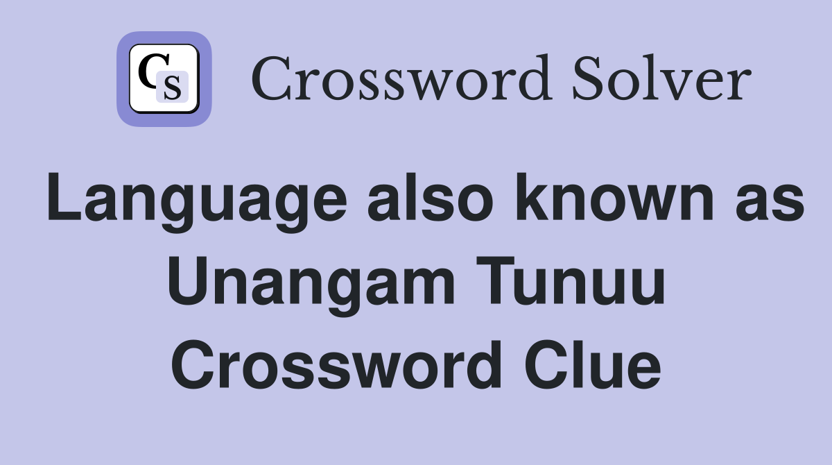 Language also known as Unangam Tunuu Crossword Clue