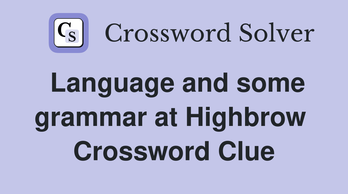 Language and some grammar at Highbrow  Crossword Clue