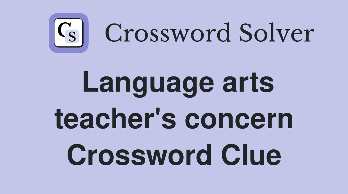Language arts teacher's concern Crossword Clue
