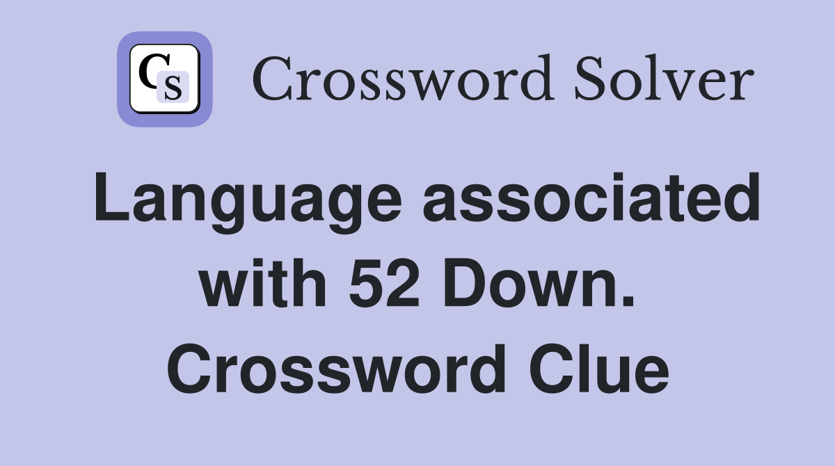 Language associated with 52 Down. Crossword Clue