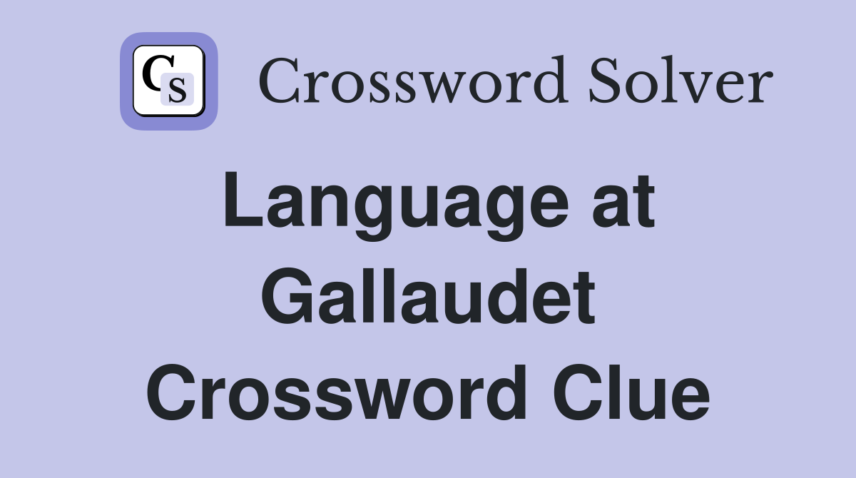 Language at Gallaudet Crossword Clue