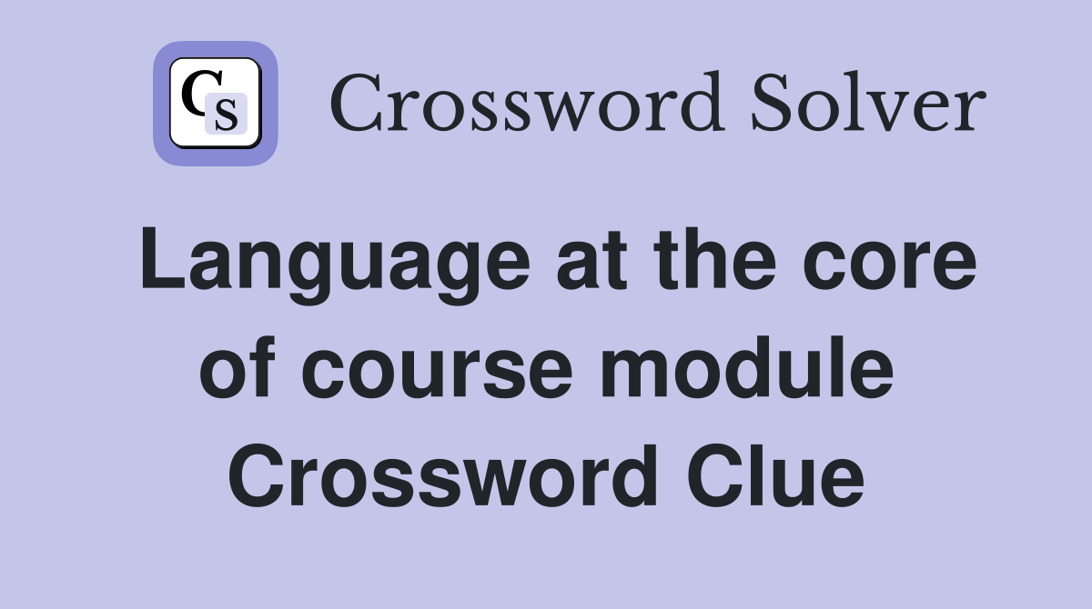 Language at the core of course module Crossword Clue
