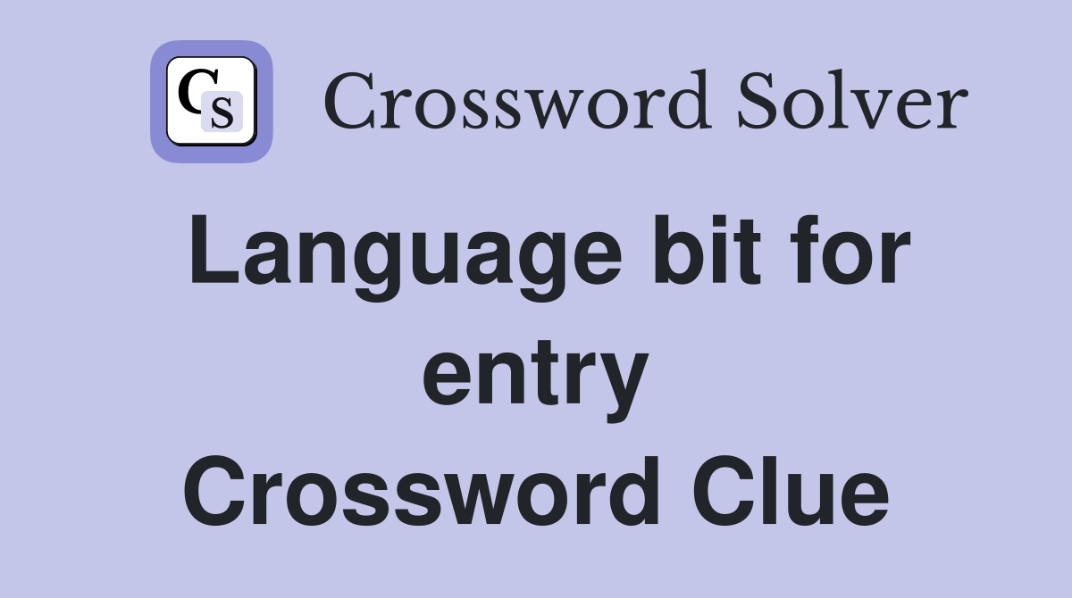 Language bit for entry Crossword Clue