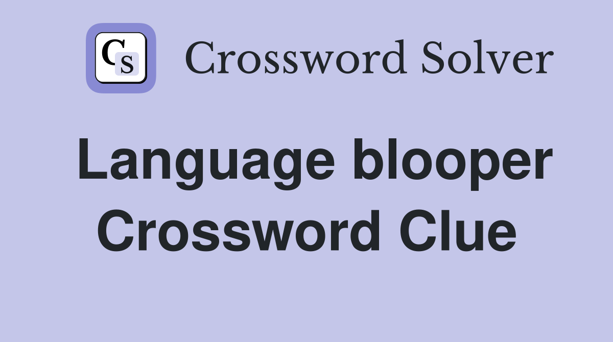 Language blooper Crossword Clue
