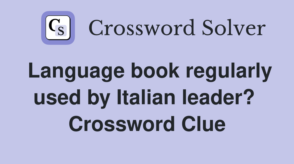 Language book regularly used by Italian leader?  Crossword Clue