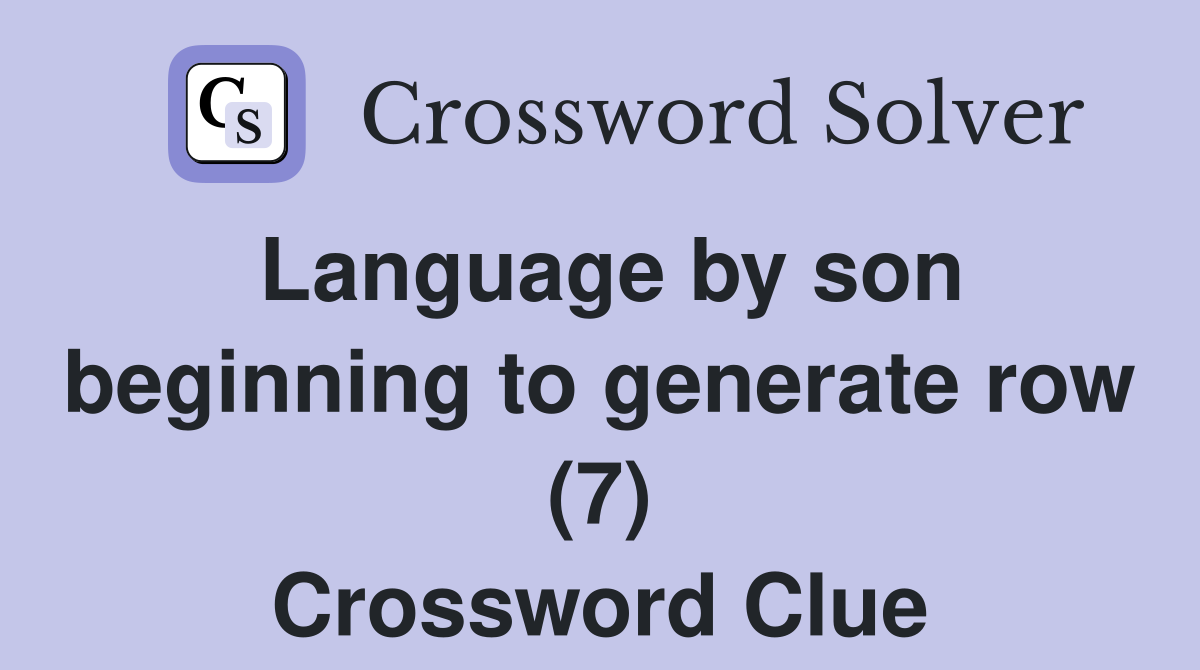 Language by son beginning to generate row (7) Crossword Clue