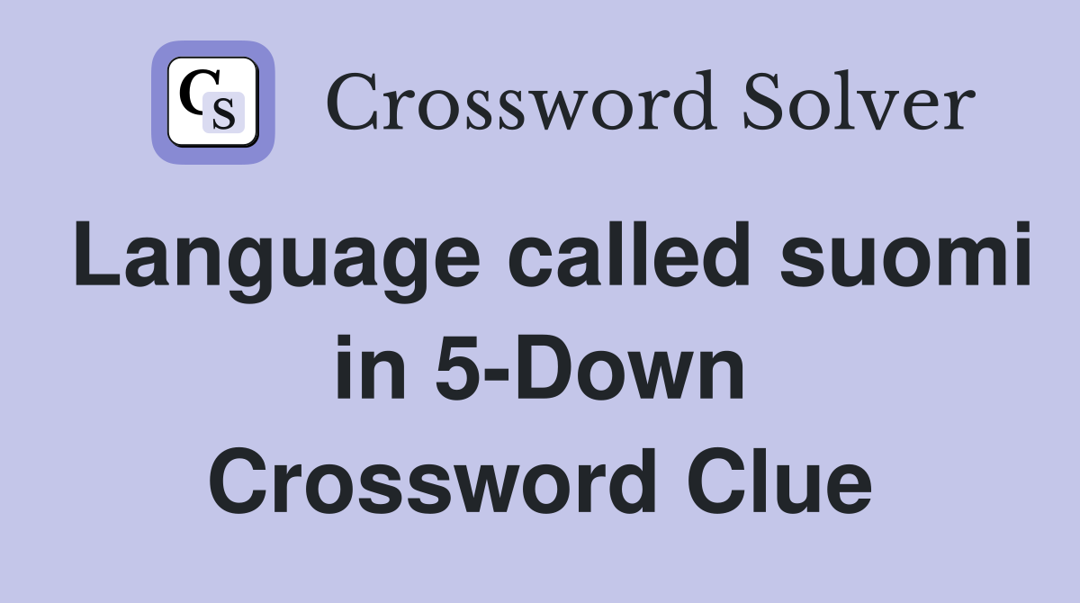 Language called suomi in 5-Down Crossword Clue