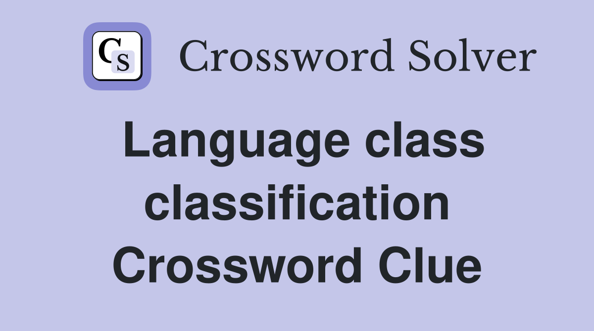Language class classification Crossword Clue