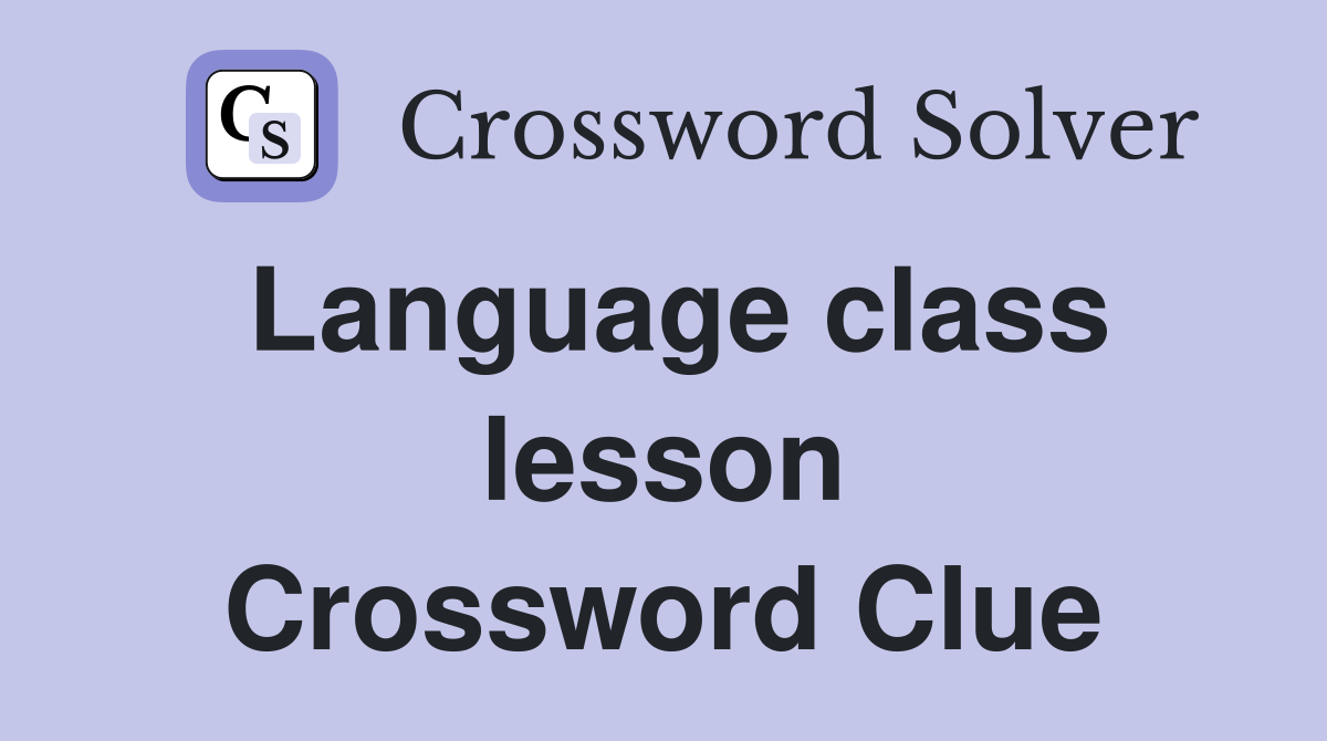 Language class lesson Crossword Clue
