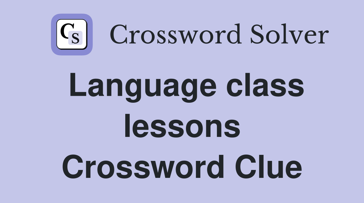 Language class lessons Crossword Clue