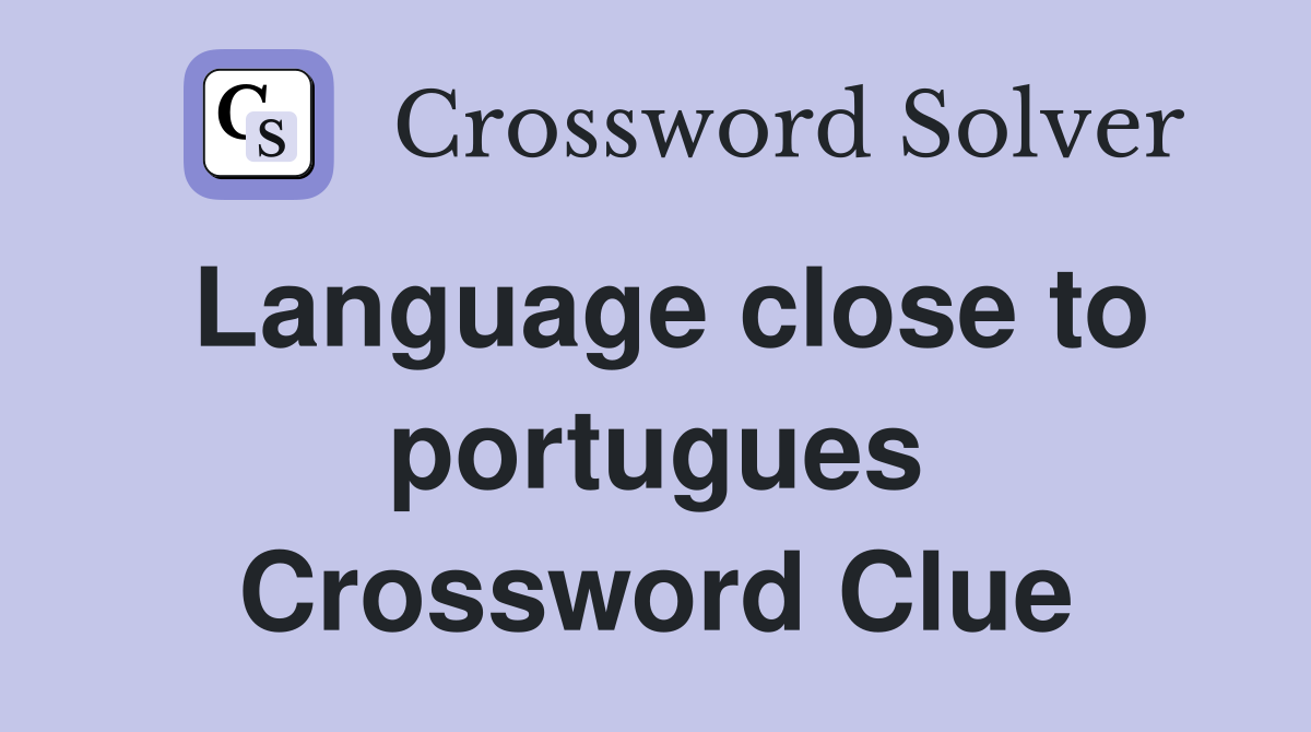 Language close to portugues Crossword Clue