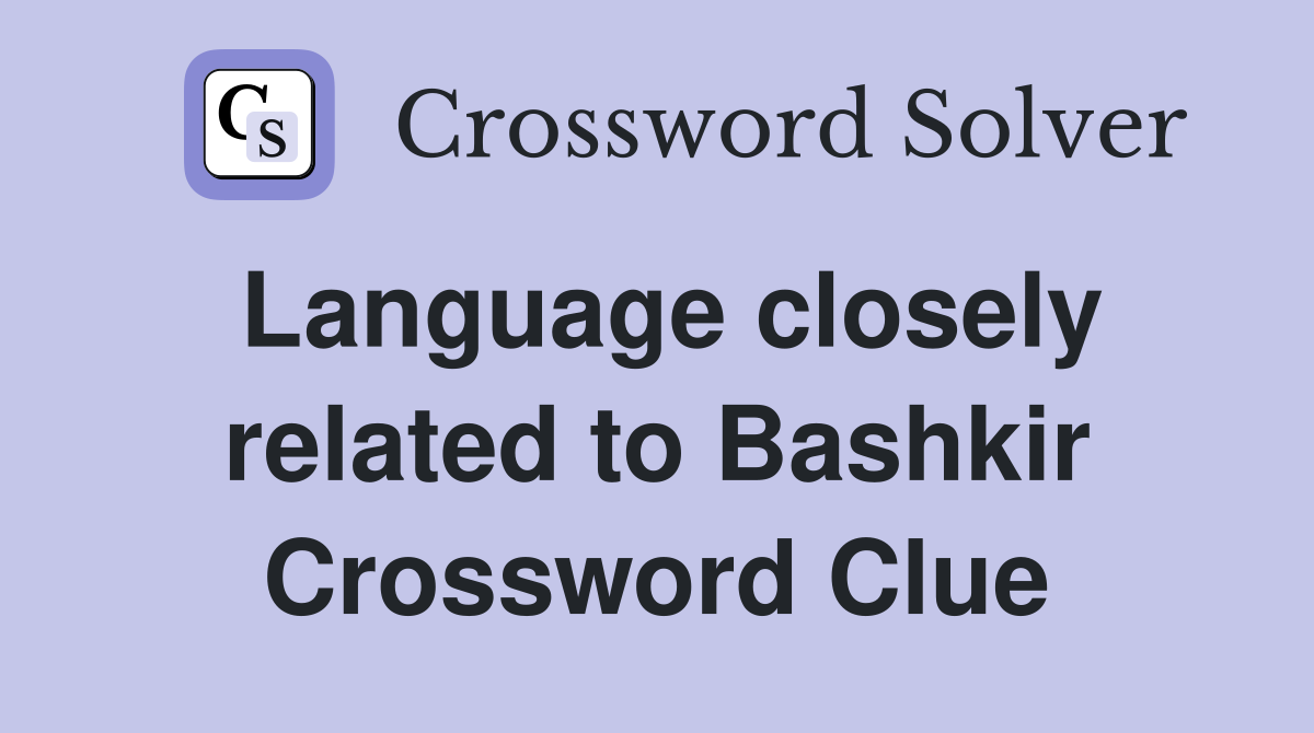 Language closely related to Bashkir Crossword Clue