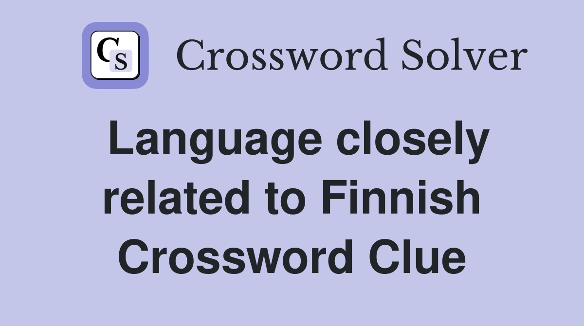 Language closely related to Finnish Crossword Clue