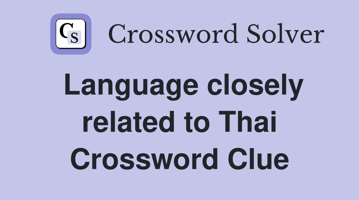Language closely related to Thai Crossword Clue