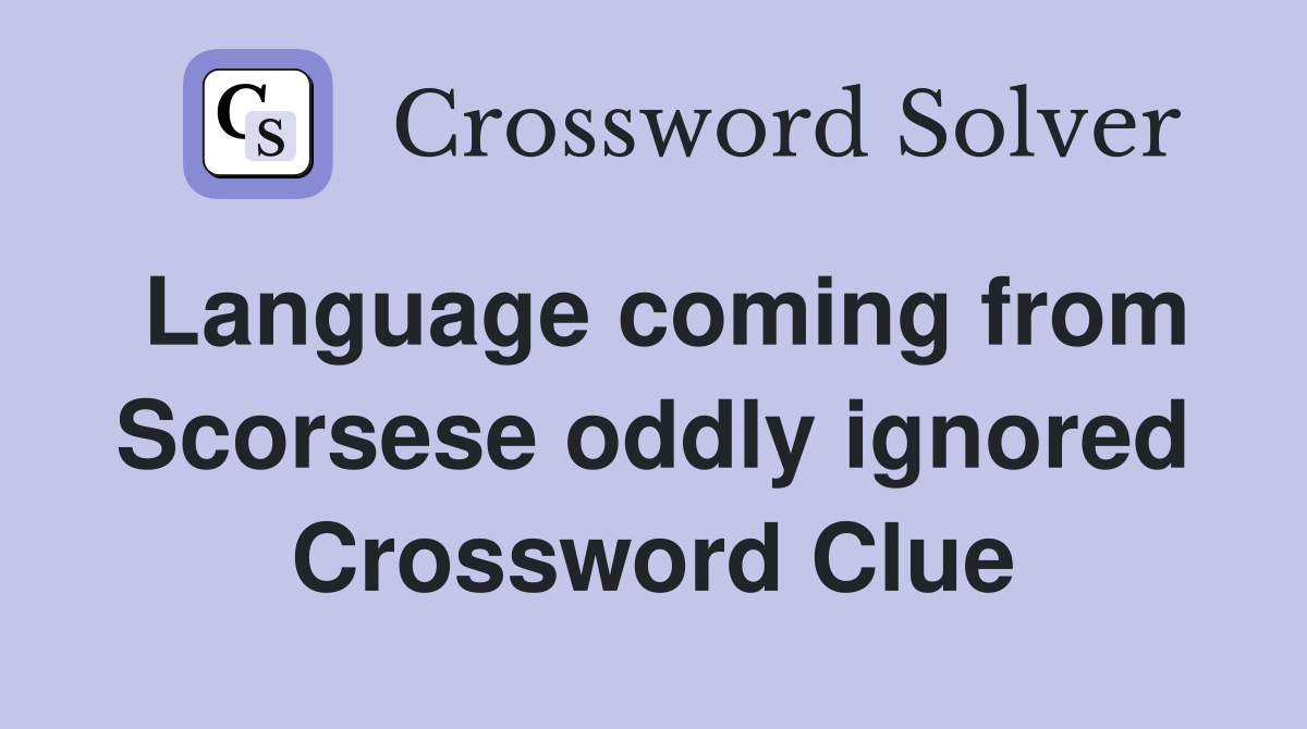 Language coming from Scorsese oddly ignored Crossword Clue