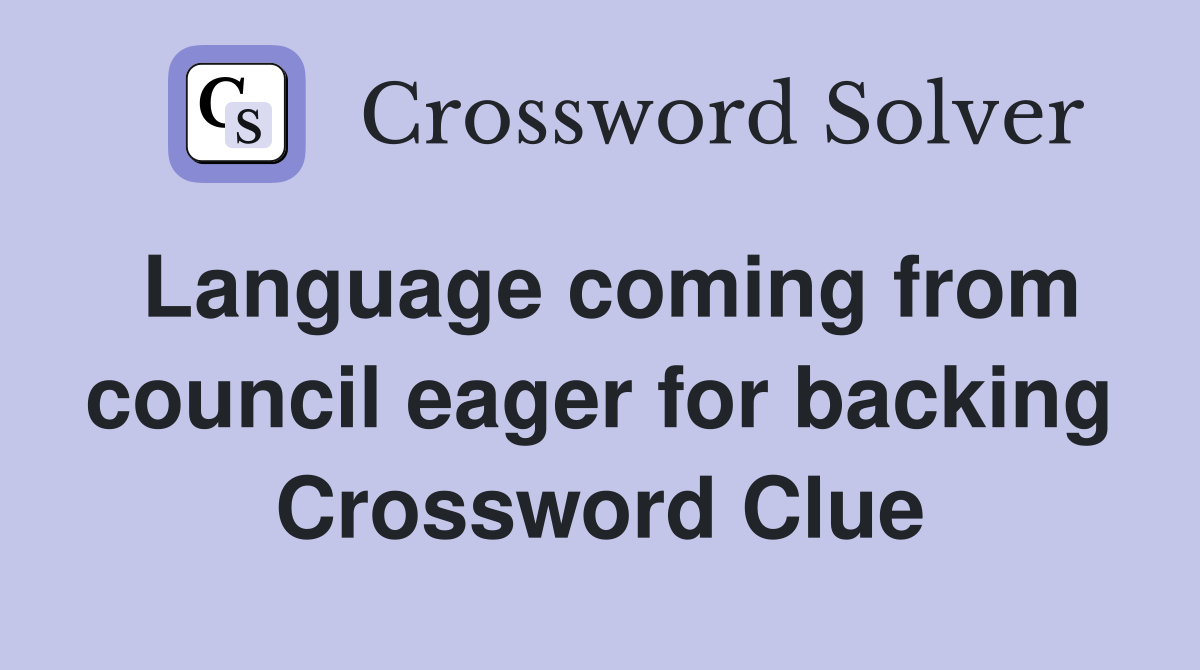 Language coming from council eager for backing Crossword Clue