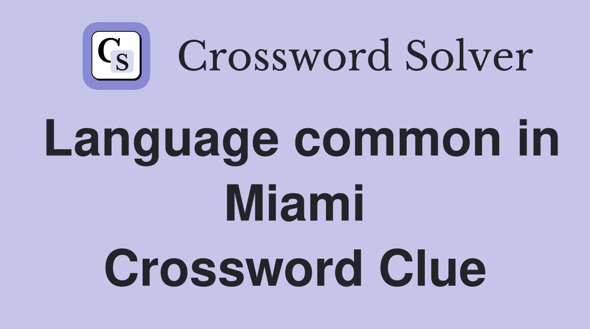 Language common in Miami Crossword Clue
