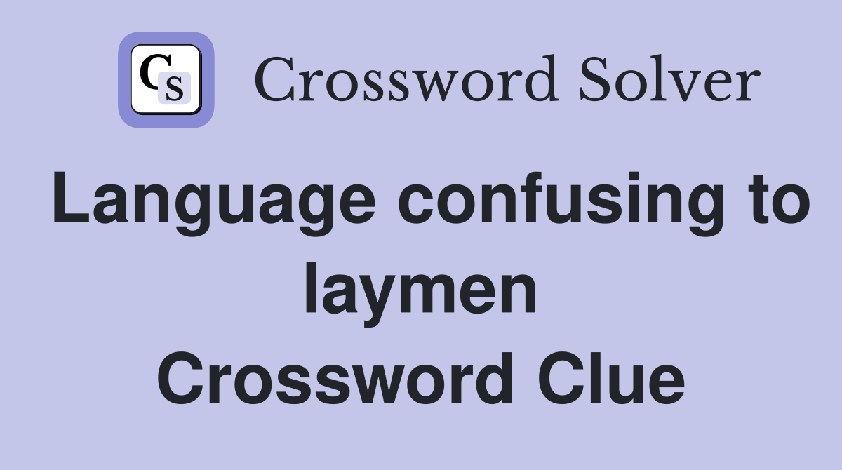 Language confusing to laymen Crossword Clue