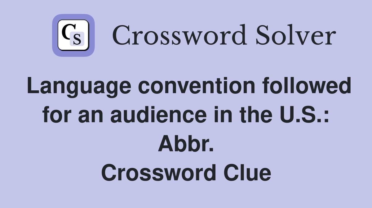 Language convention followed for an audience in the U.S.: Abbr. Crossword Clue