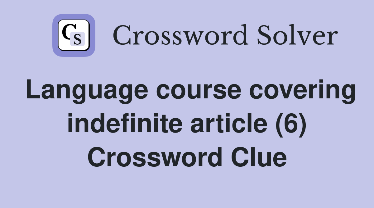 Language course covering indefinite article (6) Crossword Clue