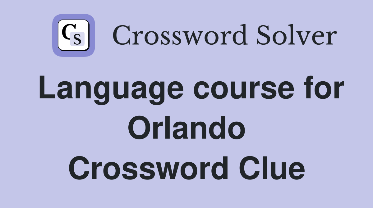 Language course for Orlando Crossword Clue
