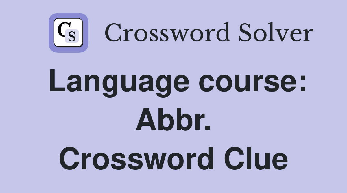 Language course: Abbr. Crossword Clue