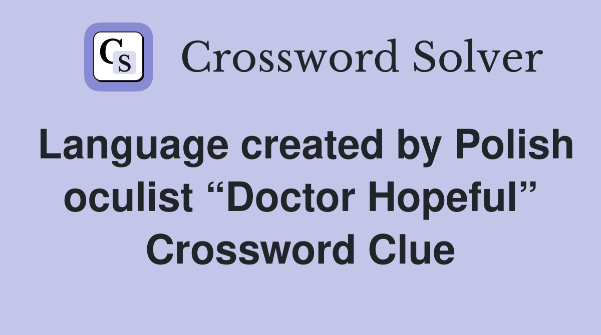 Language created by Polish oculist “Doctor Hopeful” Crossword Clue
