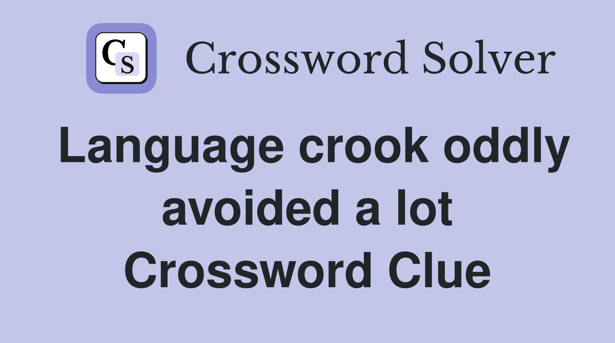 Language crook oddly avoided a lot Crossword Clue