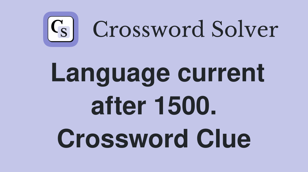 Language current after 1500. Crossword Clue