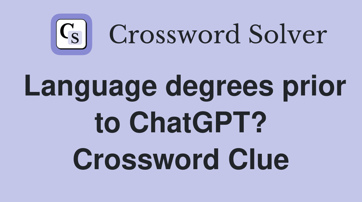 Language degrees prior to ChatGPT? Crossword Clue