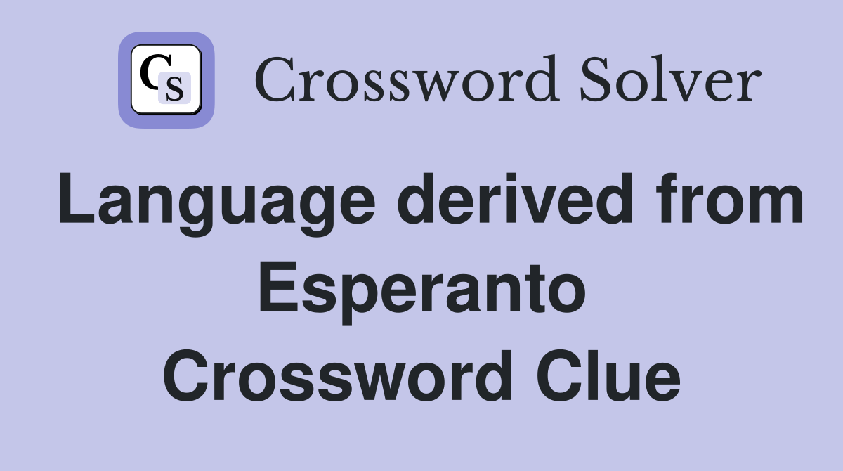 Language derived from Esperanto Crossword Clue