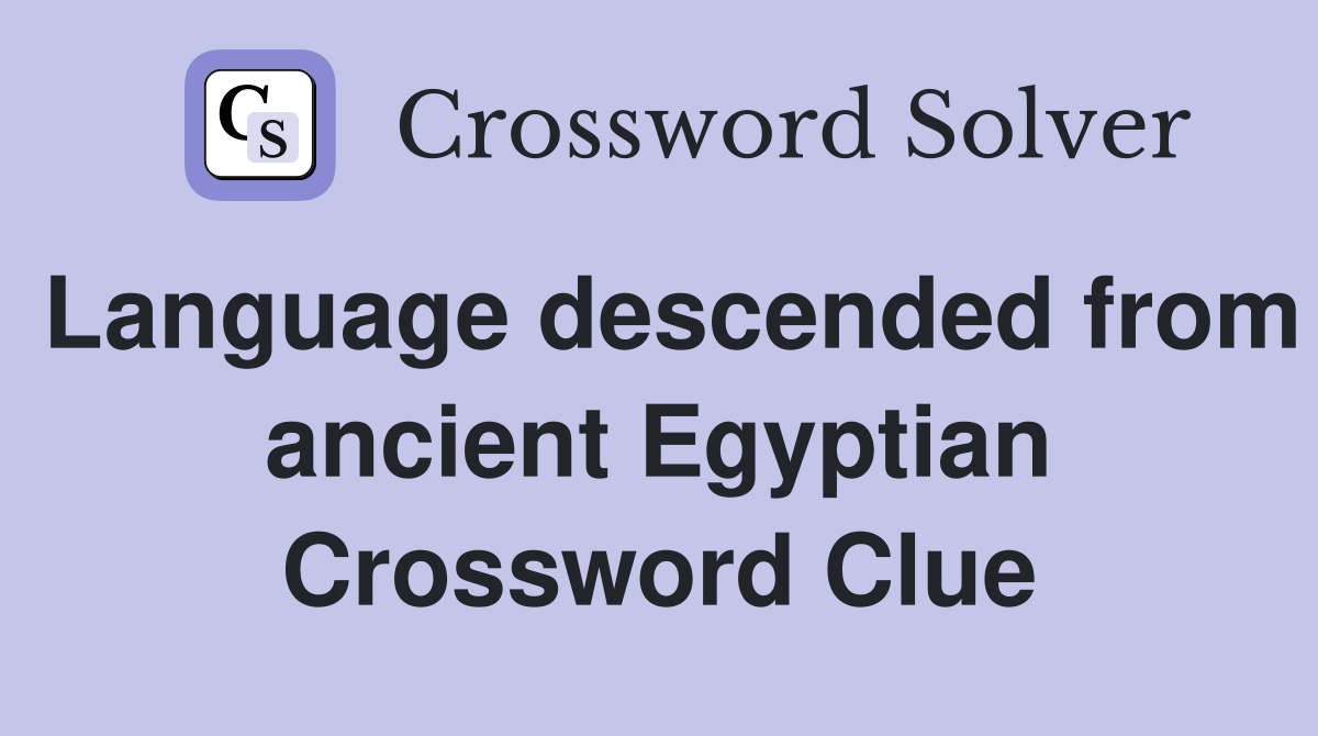 Language descended from ancient Egyptian Crossword Clue