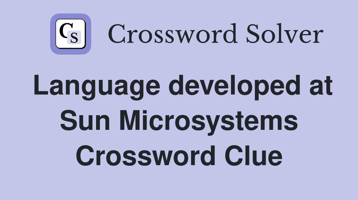 Language developed at Sun Microsystems Crossword Clue