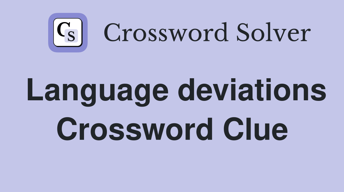 Language deviations Crossword Clue