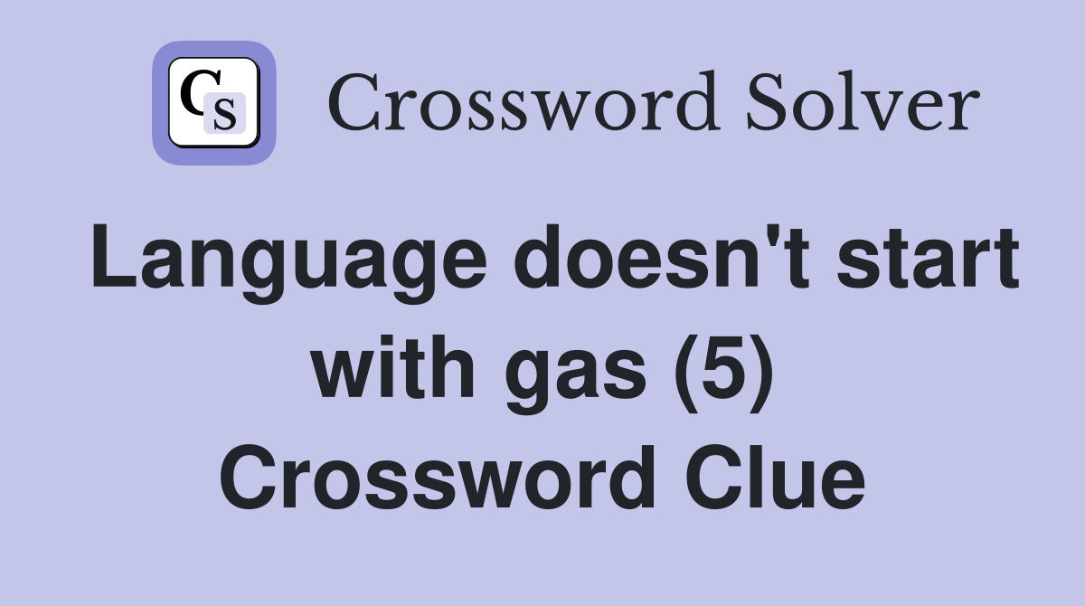 Language doesn't start with gas (5) Crossword Clue