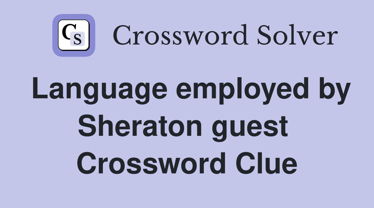 Language employed by Sheraton guest  Crossword Clue