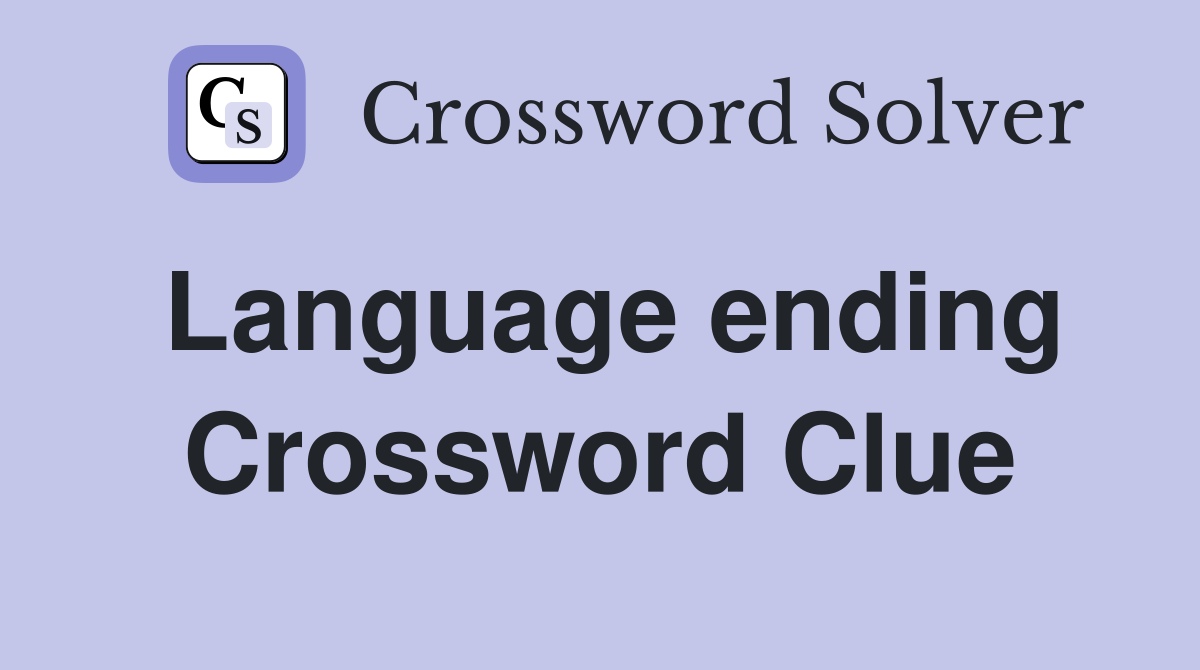 Language ending Crossword Clue