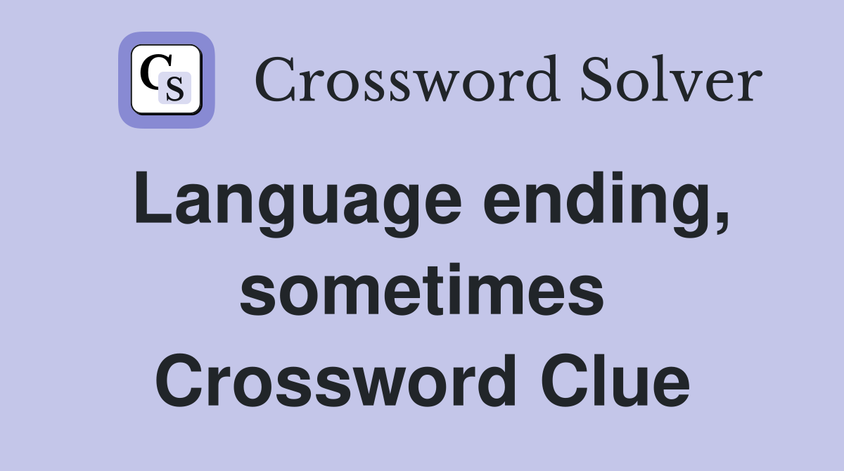 Language ending, sometimes Crossword Clue