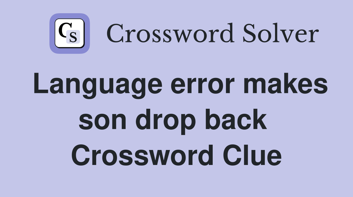Language error makes son drop back  Crossword Clue