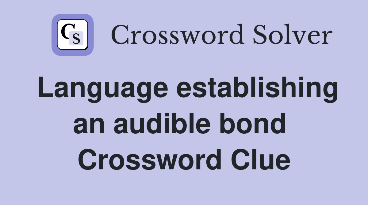 Language establishing an audible bond  Crossword Clue