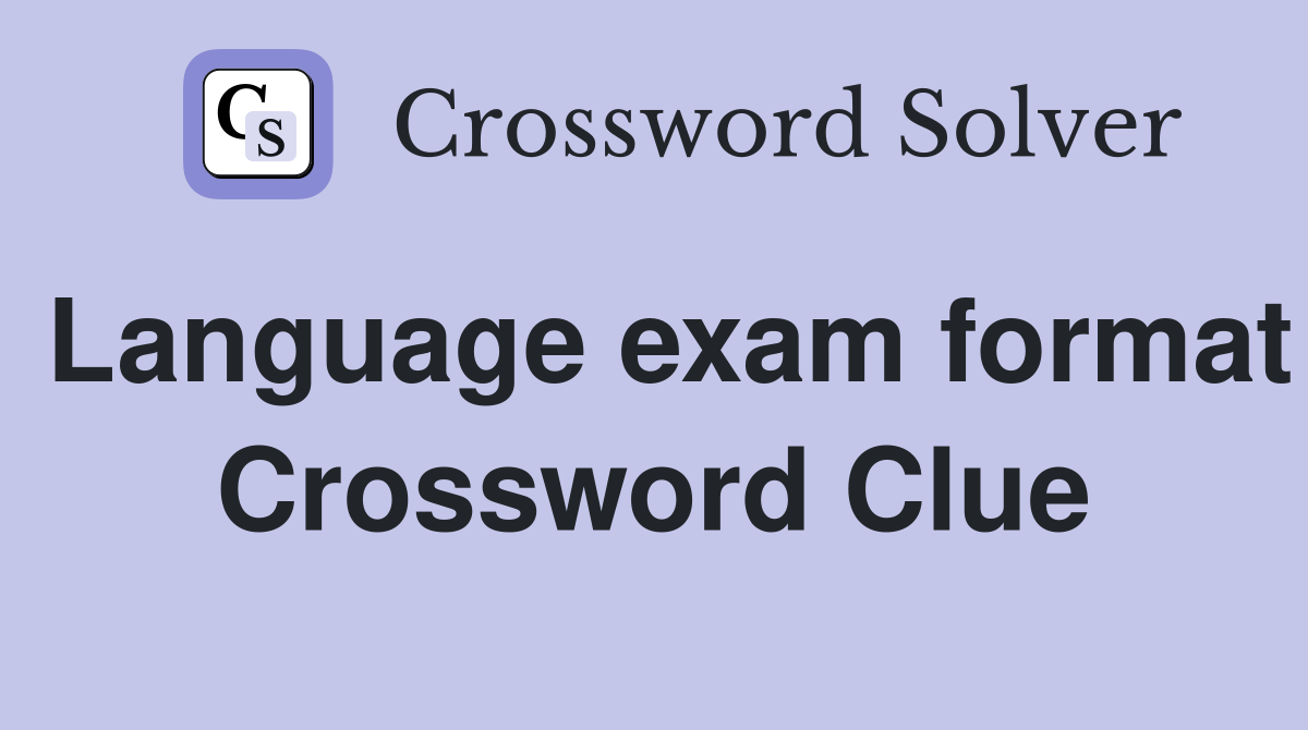 Language exam format Crossword Clue